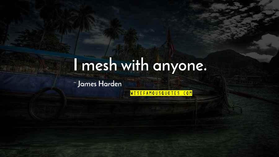 Ledenice Zpravodaj Quotes By James Harden: I mesh with anyone.