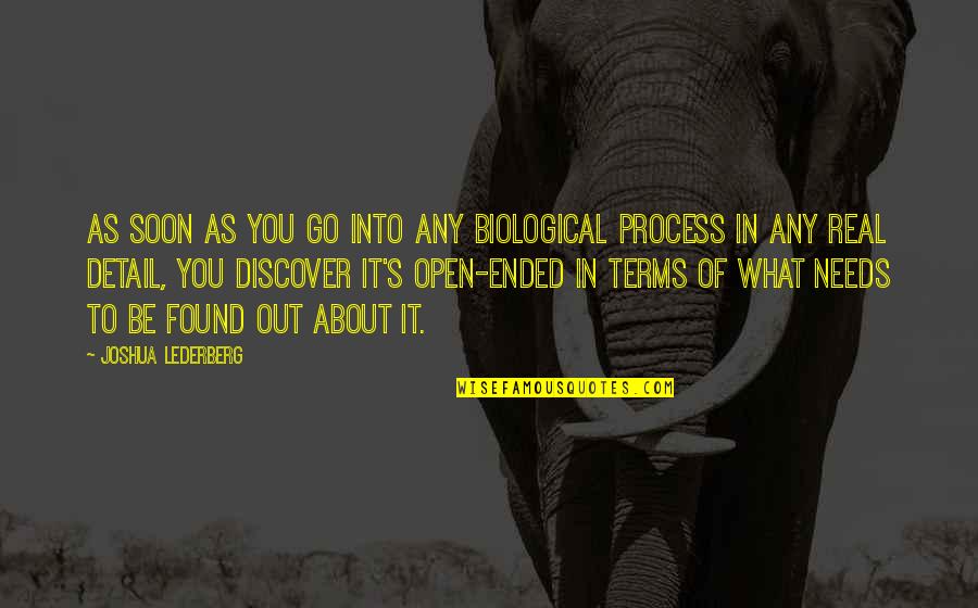 Lederberg Quotes By Joshua Lederberg: As soon as you go into any biological Lederberg Quotes By Joshua Lederberg: As soon as you go into any biological