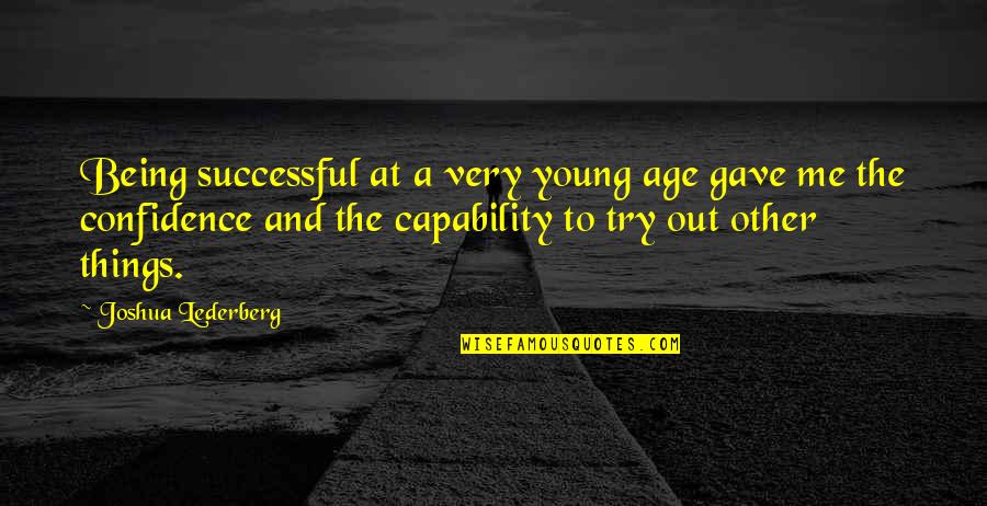 Lederberg Quotes By Joshua Lederberg: Being successful at a very young age gave Lederberg Quotes By Joshua Lederberg: Being successful at a very young age gave