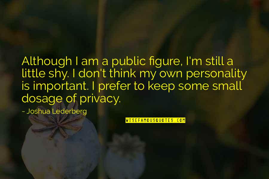 Lederberg Quotes By Joshua Lederberg: Although I am a public figure, I'm still Lederberg Quotes By Joshua Lederberg: Although I am a public figure, I'm still