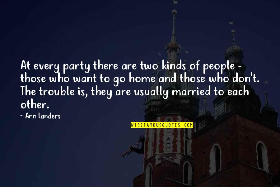 Lederhausen Quotes By Ann Landers: At every party there are two kinds of Lederhausen Quotes By Ann Landers: At every party there are two kinds of