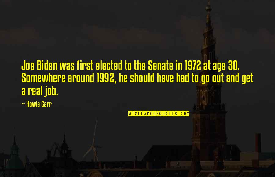 Lederhausen Quotes By Howie Carr: Joe Biden was first elected to the Senate Lederhausen Quotes By Howie Carr: Joe Biden was first elected to the Senate
