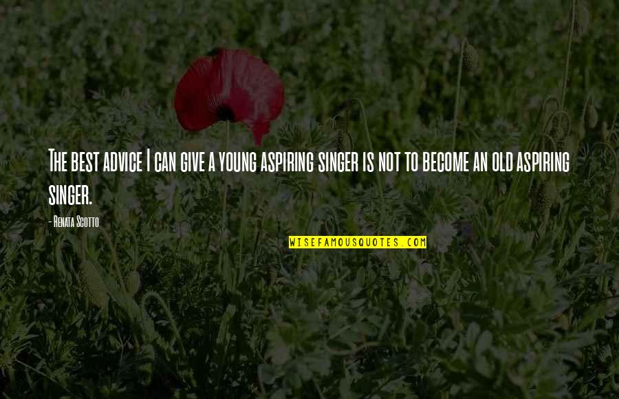 Lederhausen Quotes By Renata Scotto: The best advice I can give a young Lederhausen Quotes By Renata Scotto: The best advice I can give a young