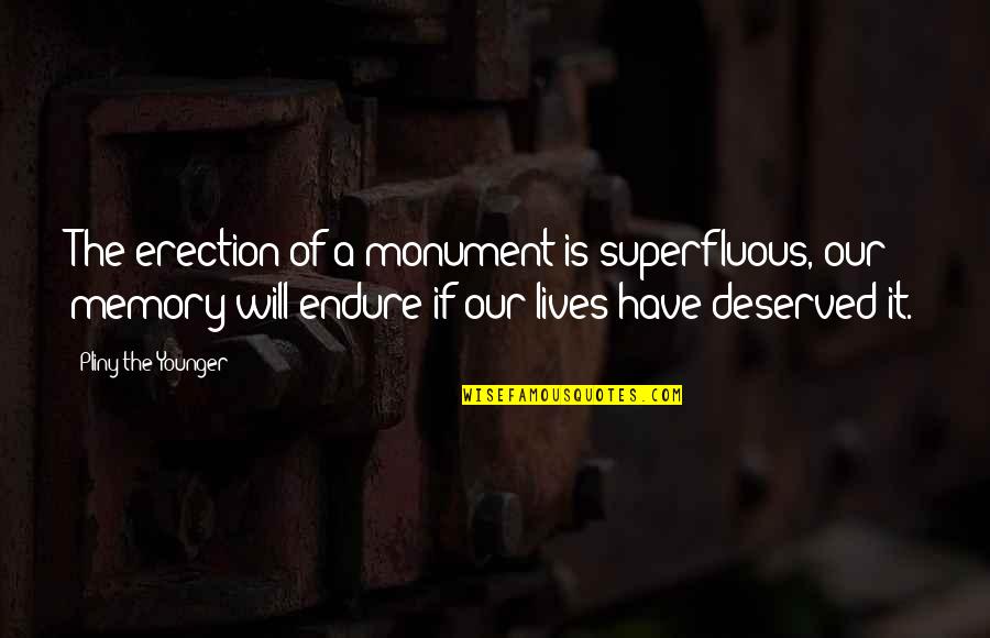Lederhouse Quotes By Pliny The Younger: The erection of a monument is superfluous, our Lederhouse Quotes By Pliny The Younger: The erection of a monument is superfluous, our