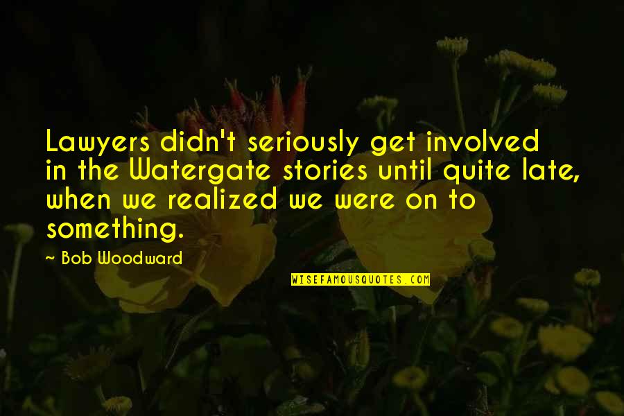 Lederne Denmark Quotes By Bob Woodward: Lawyers didn't seriously get involved in the Watergate Lederne Denmark Quotes By Bob Woodward: Lawyers didn't seriously get involved in the Watergate