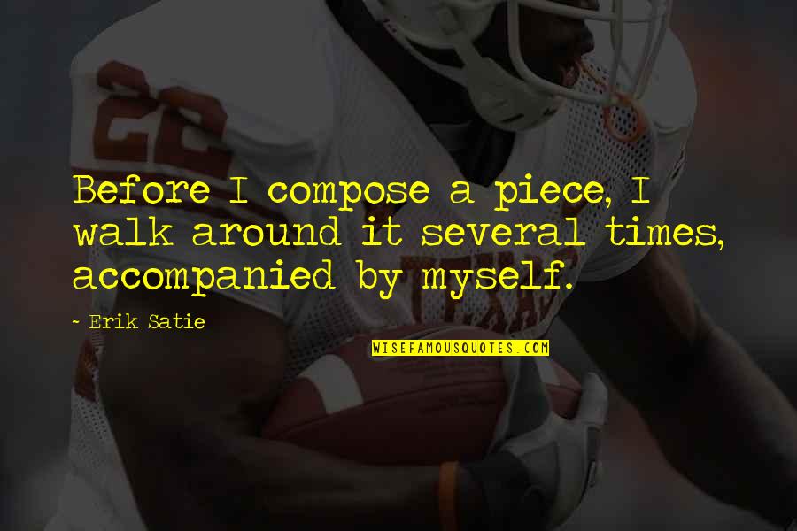 Ledets Larose Quotes By Erik Satie: Before I compose a piece, I walk around