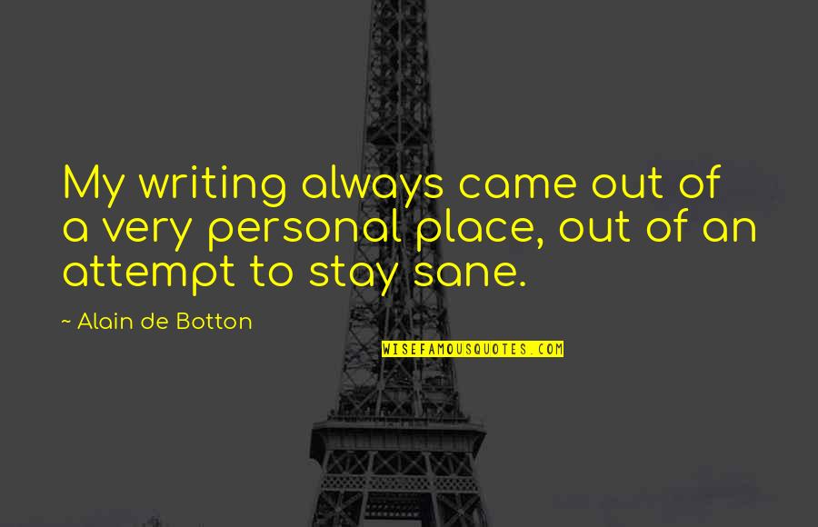 Ledgard Wharf Quotes By Alain De Botton: My writing always came out of a very
