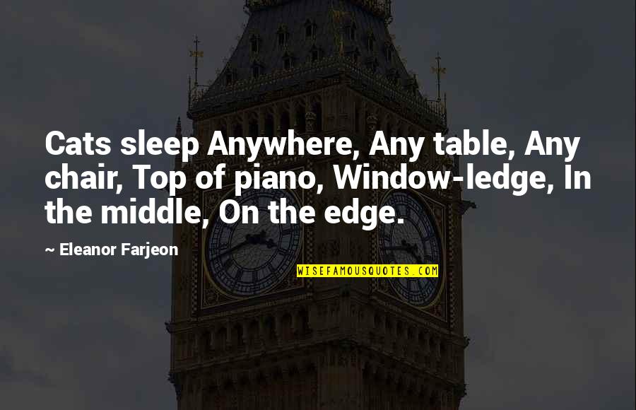 Ledge Quotes By Eleanor Farjeon: Cats sleep Anywhere, Any table, Any chair, Top