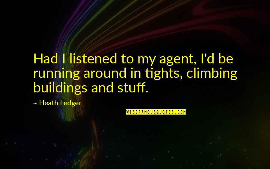 Ledger Quotes By Heath Ledger: Had I listened to my agent, I'd be