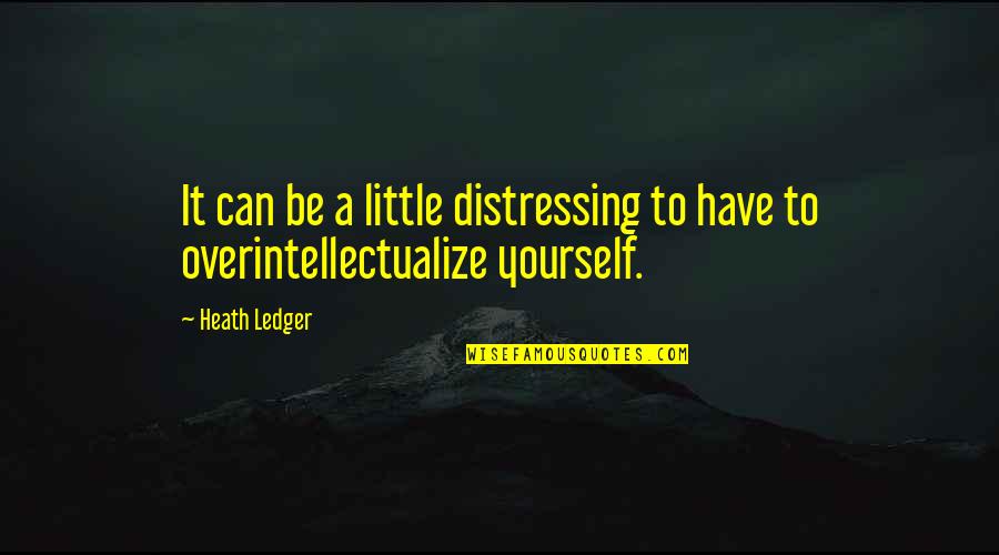 Ledger Quotes By Heath Ledger: It can be a little distressing to have