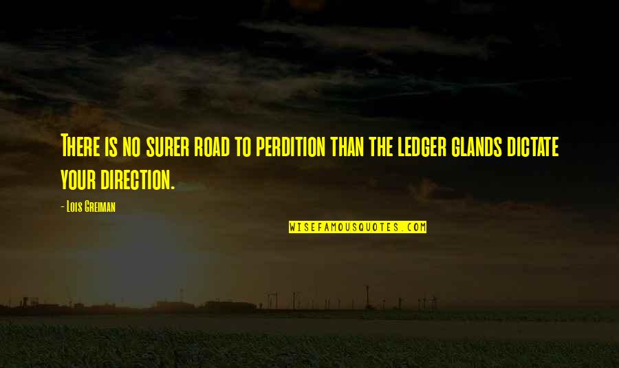 Ledger Quotes By Lois Greiman: There is no surer road to perdition than