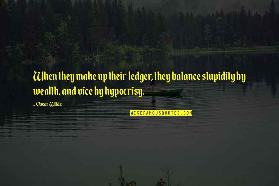 Ledger Quotes By Oscar Wilde: When they make up their ledger, they balance