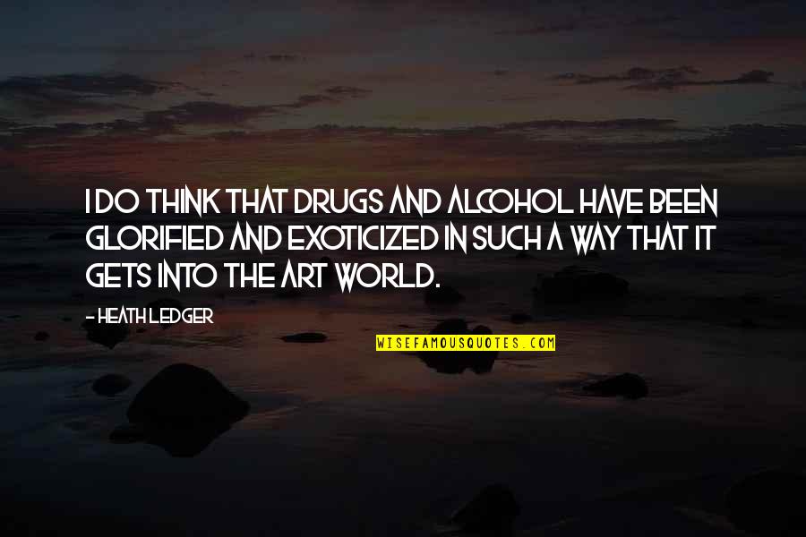 Ledger's Quotes By Heath Ledger: I do think that drugs and alcohol have