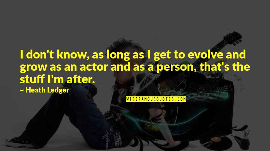 Ledger's Quotes By Heath Ledger: I don't know, as long as I get