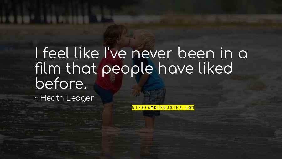 Ledger's Quotes By Heath Ledger: I feel like I've never been in a