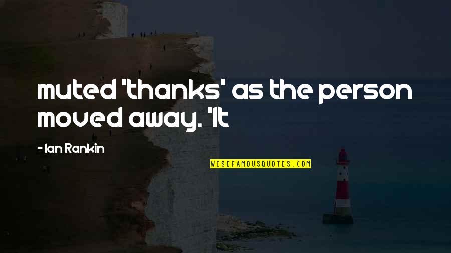 Ledia Sulaj Quotes By Ian Rankin: muted 'thanks' as the person moved away. 'It Ledia Sulaj Quotes By Ian Rankin: muted 'thanks' as the person moved away. 'It