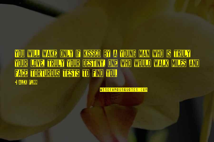 Lediana Aoun Quotes By Alex Flinn: You will wake only if kissed by a Lediana Aoun Quotes By Alex Flinn: You will wake only if kissed by a