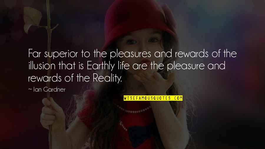 Lediana Aoun Quotes By Ian Gardner: Far superior to the pleasures and rewards of Lediana Aoun Quotes By Ian Gardner: Far superior to the pleasures and rewards of