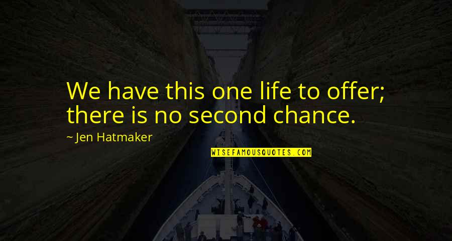 Lediana Aoun Quotes By Jen Hatmaker: We have this one life to offer; there Lediana Aoun Quotes By Jen Hatmaker: We have this one life to offer; there