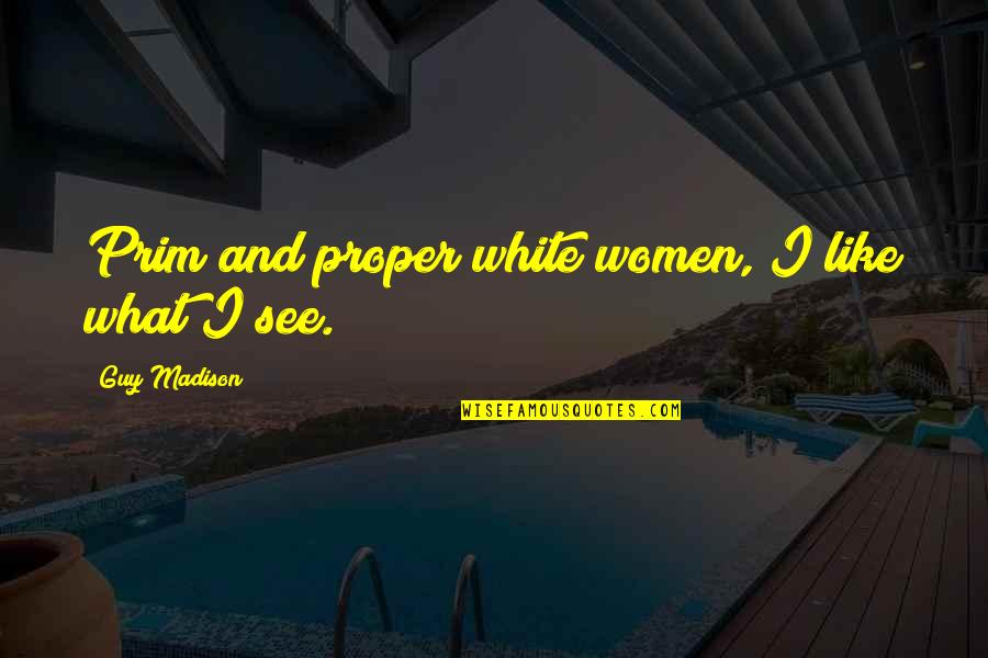 Lediana Cerri Quotes By Guy Madison: Prim and proper white women, I like what