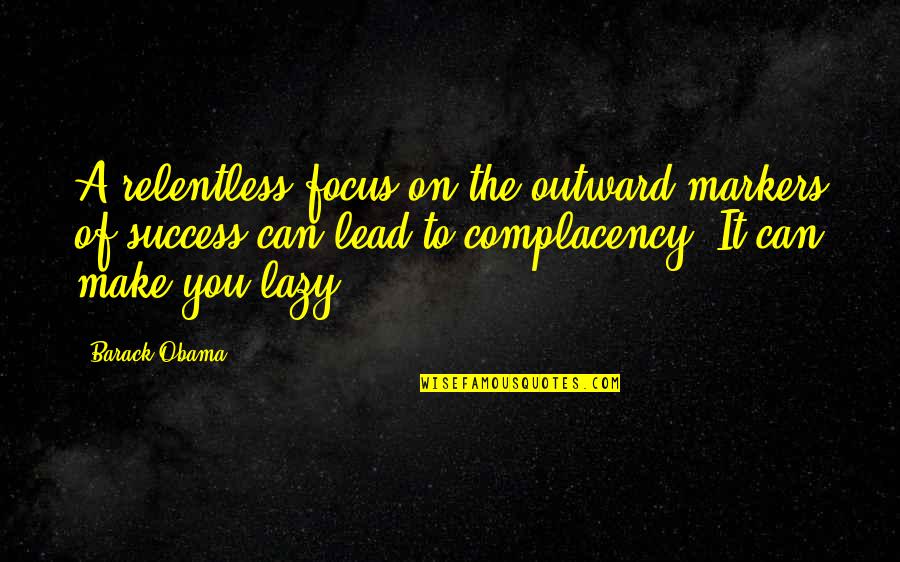 Lediana Mevlan Quotes By Barack Obama: A relentless focus on the outward markers of