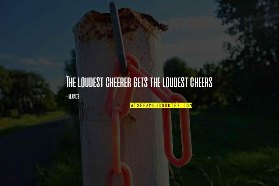 Lediana Mevlan Quotes By M.ralte: The loudest cheerer gets the loudest cheers