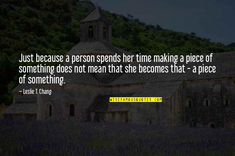 Ledige Quotes By Leslie T. Chang: Just because a person spends her time making