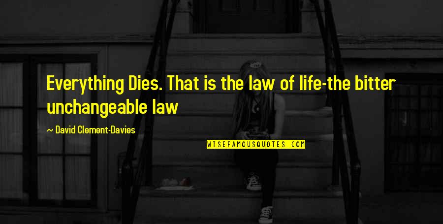 Lediglich Bedeutung Quotes By David Clement-Davies: Everything Dies. That is the law of life-the