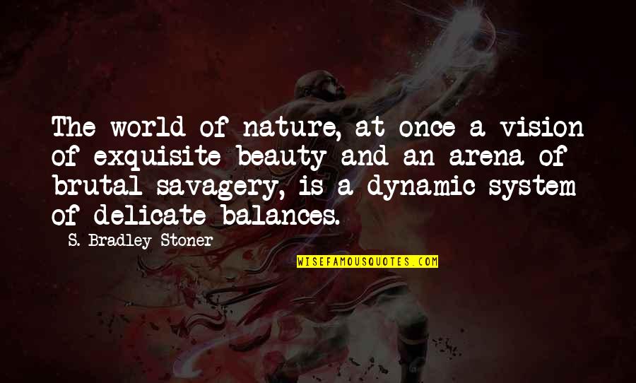 Ledley Quotes By S. Bradley Stoner: The world of nature, at once a vision