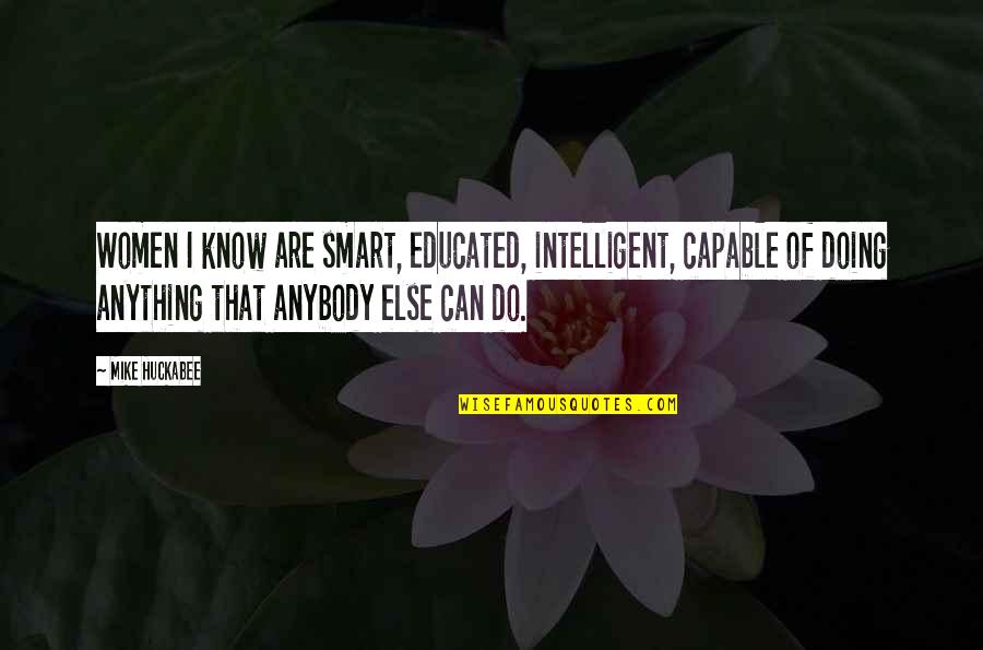Ledochowski Family Quotes By Mike Huckabee: Women I know are smart, educated, intelligent, capable Ledochowski Family Quotes By Mike Huckabee: Women I know are smart, educated, intelligent, capable