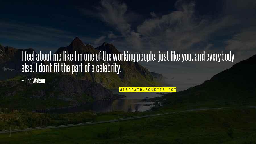 Ledora Watkins Quotes By Doc Watson: I feel about me like I'm one of