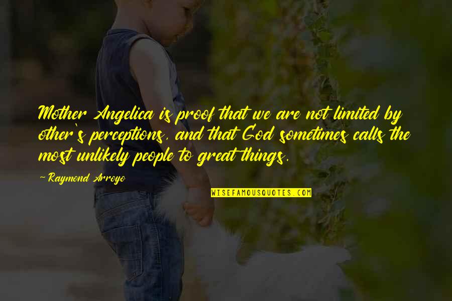 Ledora Watkins Quotes By Raymond Arroyo: Mother Angelica is proof that we are not