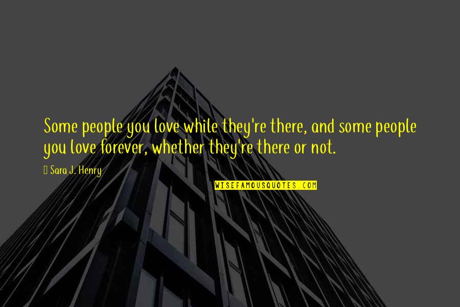 Ledora Yerks Quotes By Sara J. Henry: Some people you love while they're there, and