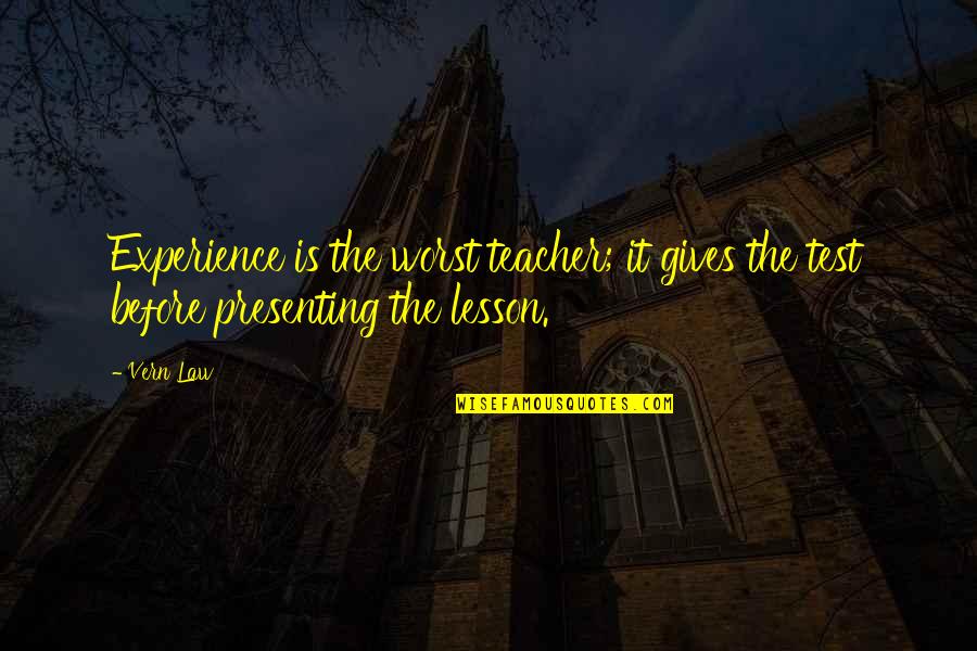 Ledos Clinton Quotes By Vern Law: Experience is the worst teacher; it gives the