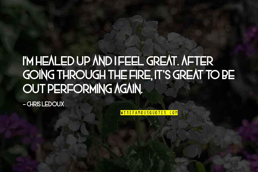 Ledoux's Quotes By Chris LeDoux: I'm healed up and I feel great. After