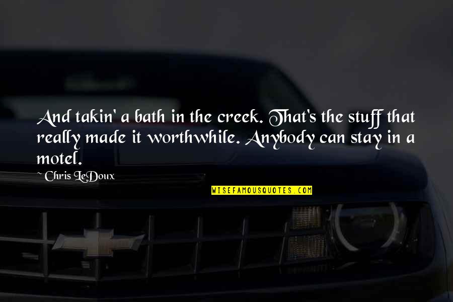 Ledoux's Quotes By Chris LeDoux: And takin' a bath in the creek. That's Ledoux's Quotes By Chris LeDoux: And takin' a bath in the creek. That's