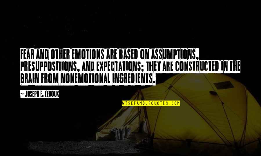 Ledoux's Quotes By Joseph E. Ledoux: Fear and other emotions are based on assumptions,