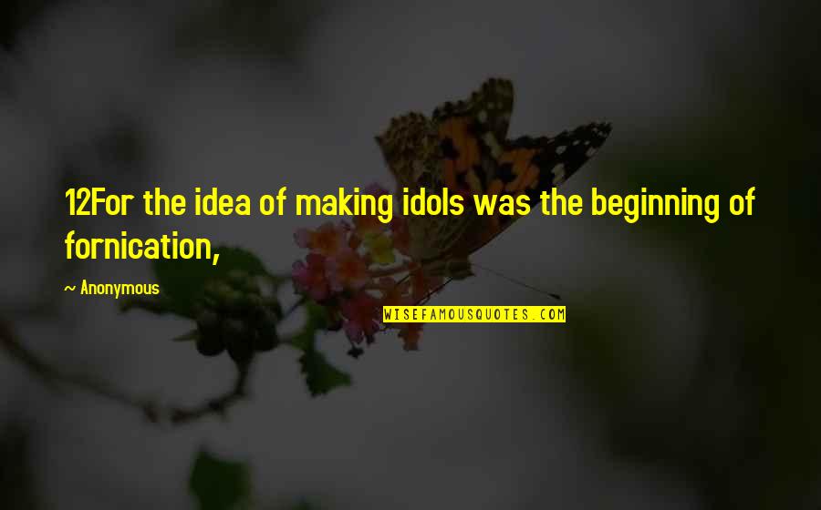 Ledoyen Menu Quotes By Anonymous: 12For the idea of making idols was the