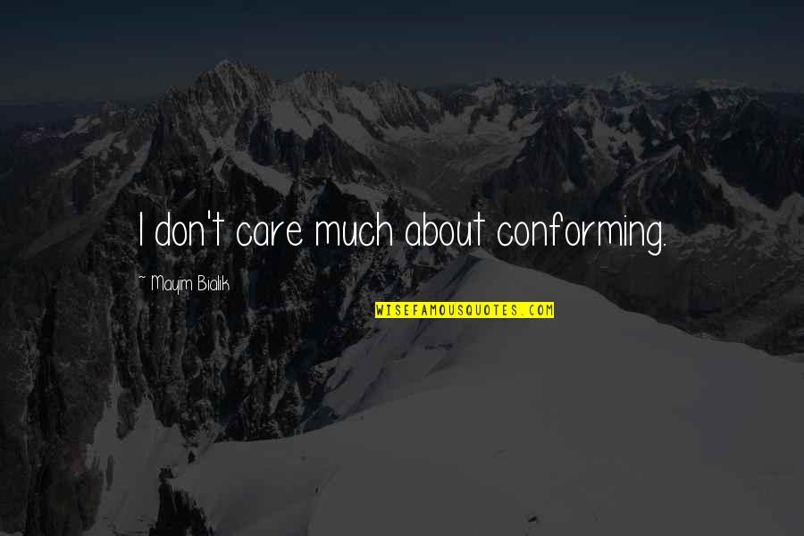Leducazione Spartana Quotes By Mayim Bialik: I don't care much about conforming. Leducazione Spartana Quotes By Mayim Bialik: I don't care much about conforming.