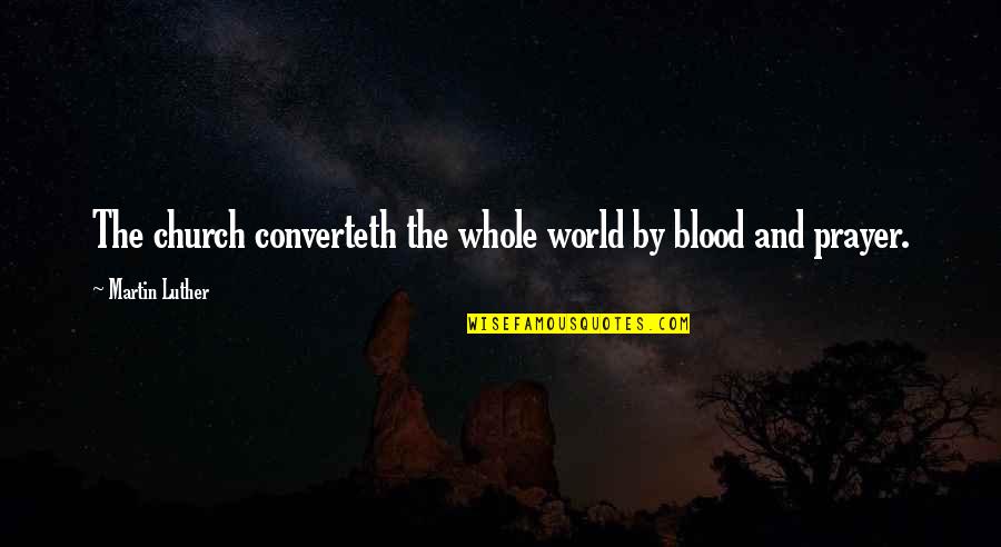 Leduff Auto Quotes By Martin Luther: The church converteth the whole world by blood