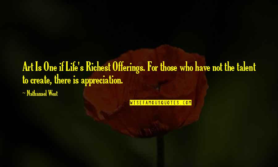 Leduff Family Reunion Quotes By Nathanael West: Art Is One if Life's Richest Offerings. For Leduff Family Reunion Quotes By Nathanael West: Art Is One if Life's Richest Offerings. For