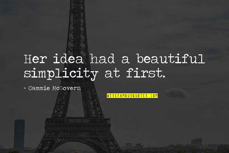 Ledvance Sylvania Quotes By Cammie McGovern: Her idea had a beautiful simplicity at first. Ledvance Sylvania Quotes By Cammie McGovern: Her idea had a beautiful simplicity at first.