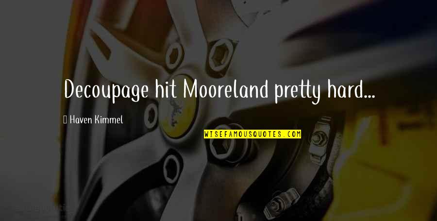 Ledwell Texarkana Quotes By Haven Kimmel: Decoupage hit Mooreland pretty hard... Ledwell Texarkana Quotes By Haven Kimmel: Decoupage hit Mooreland pretty hard...