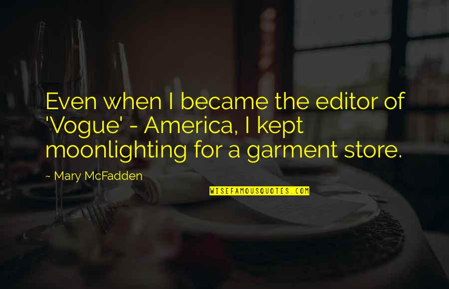 Ledwell Texarkana Quotes By Mary McFadden: Even when I became the editor of 'Vogue' Ledwell Texarkana Quotes By Mary McFadden: Even when I became the editor of 'Vogue'