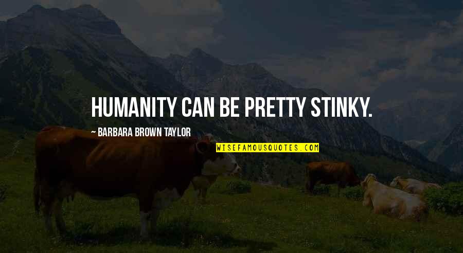 Ledyard Quotes By Barbara Brown Taylor: Humanity can be pretty stinky.