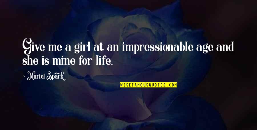 Lee Aaron Quotes By Muriel Spark: Give me a girl at an impressionable age