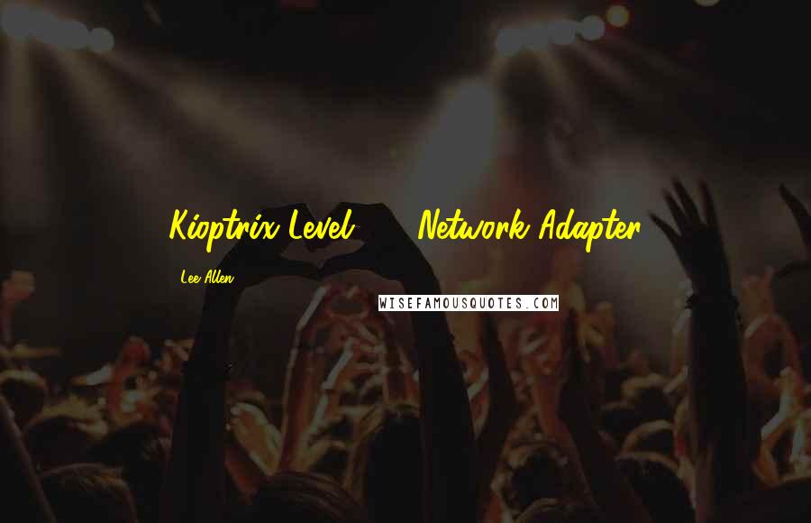 Lee Allen quotes: Kioptrix Level 1 1 Network Adapter