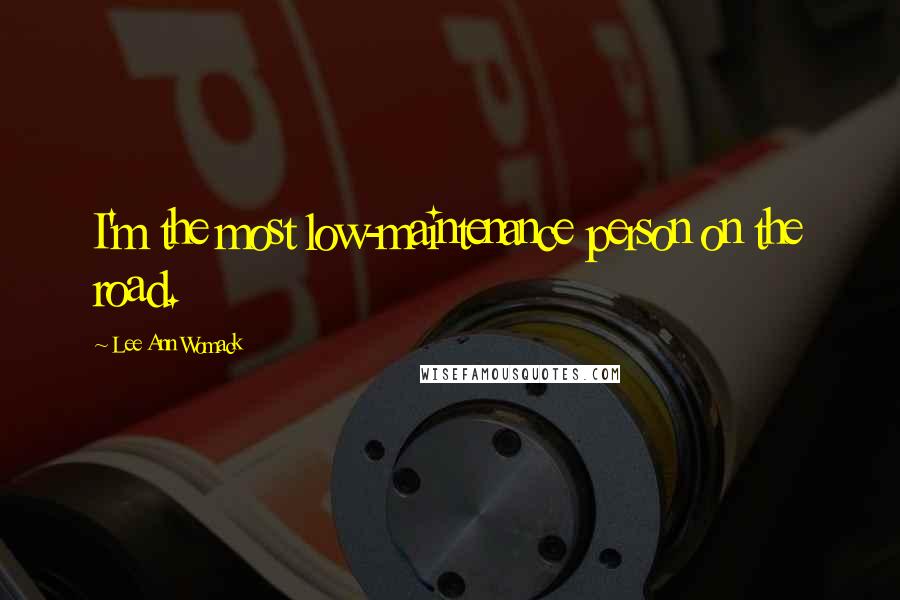 Lee Ann Womack quotes: I'm the most low-maintenance person on the road.