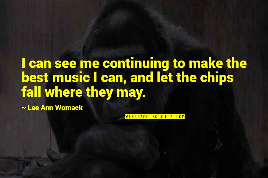 Lee Ann Womack Quotes By Lee Ann Womack: I can see me continuing to make the Lee Ann Womack Quotes By Lee Ann Womack: I can see me continuing to make the