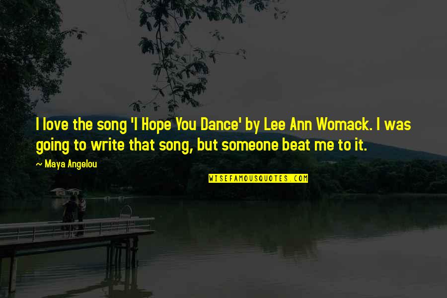 Lee Ann Womack Quotes By Maya Angelou: I love the song 'I Hope You Dance'